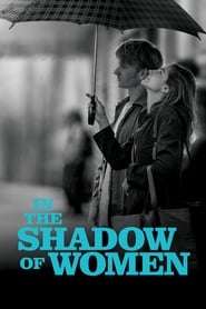 دانلود فیلم In the Shadow of Women 2015 دوبله فارسی بدون سانسور